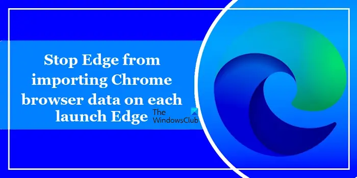 Empêcher Edge d'importer les données du navigateur Chrome