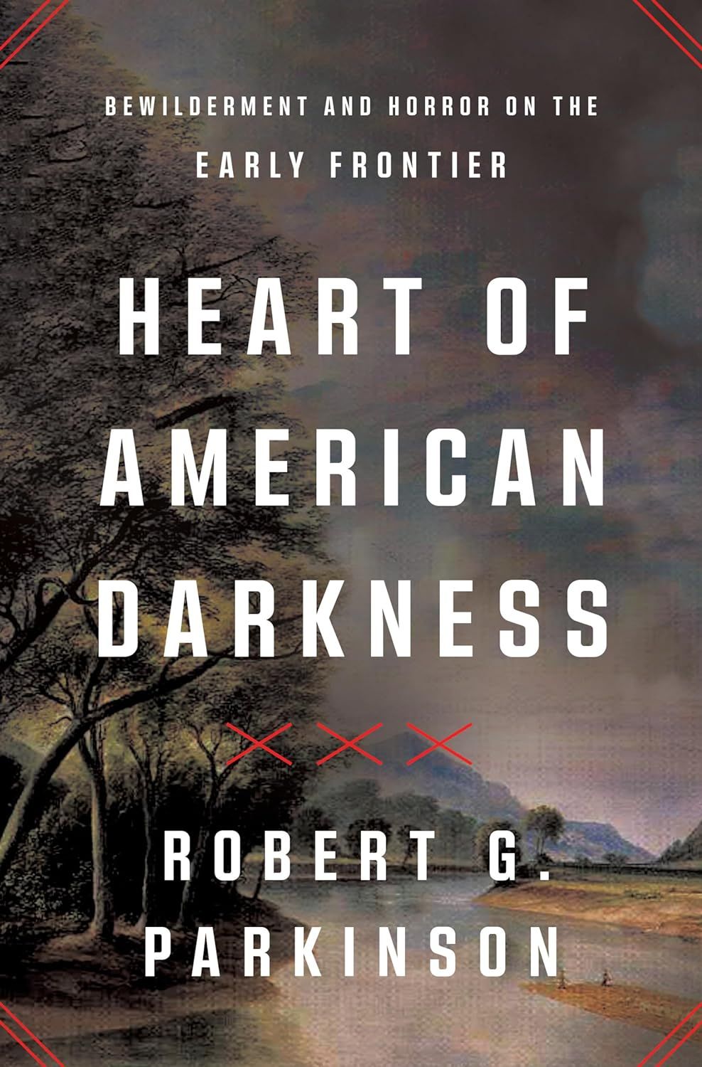 un graphique de la couverture de Heart of American Darkness: Bewilderment and Horror on the Early Frontier de Robert G. Parkinson
