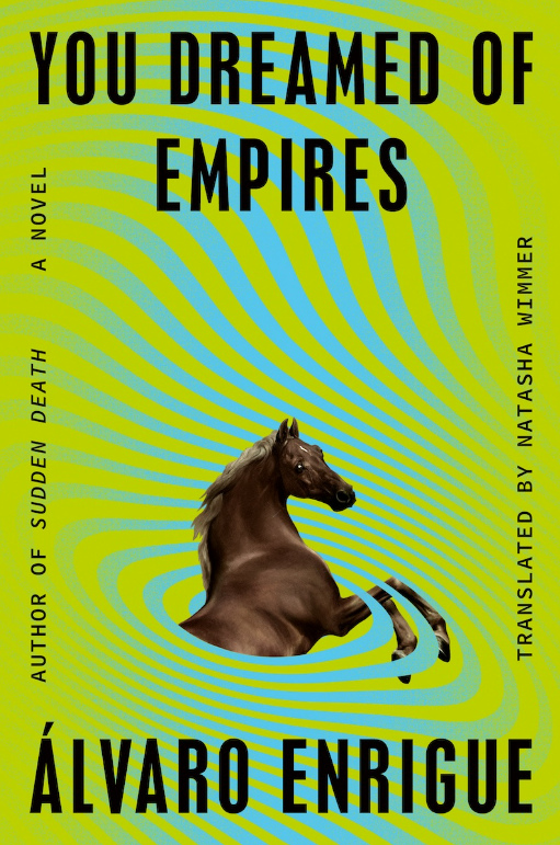 couverture de You Dreamed of Empires d'Álvaro Enrigue, traduit par Natasha Wimmer