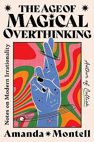 un graphique de la couverture de The Age of Magical Overthinking: Notes on Modern Irrationality par Amanda Montell