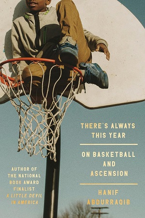 Couverture du livre Il y a toujours cette année : sur le basket-ball et l'ascension par Hanif Abdurraqib