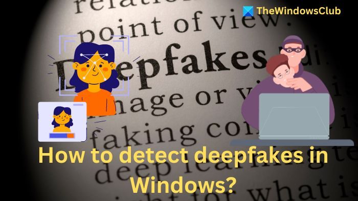 Comment détecter les Deepfakes sur un PC Windows