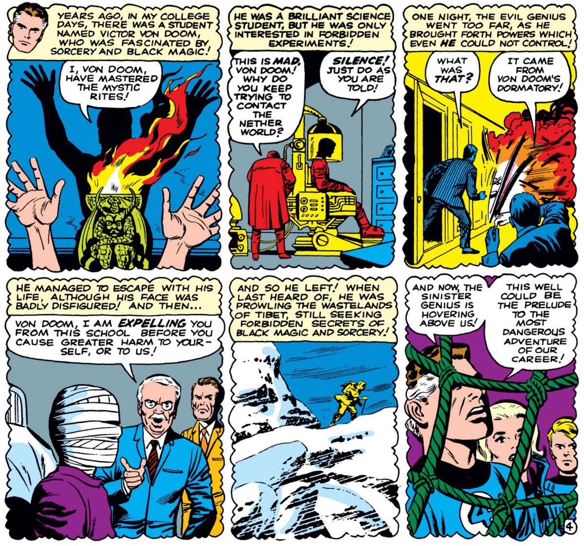 Six panneaux de Fantastic Four #5 montrent l'histoire des origines du Docteur Doom, qui déclare « Moi, Von Doom, j'ai maîtrisé les rites mystiques ! » avant de se mettre dans un engin scientifique élaboré pour essayer de « contacter le monde souterrain », ce qui défigure son visage et fait exploser son dortoir universitaire, ce qui lui vaut d'être expulsé.