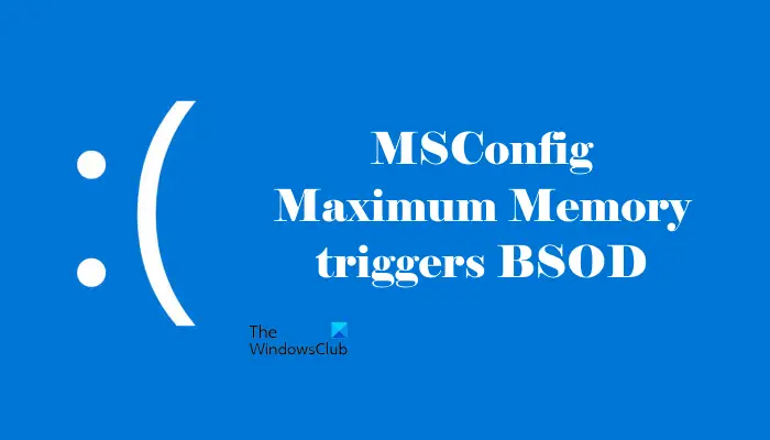 La mémoire maximale MSConfig déclenche un BSOD ou se réinitialise à 0 [Fix]